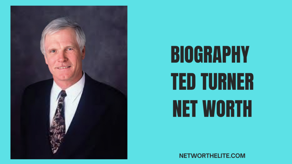 Biography Ted Turner Net Worth