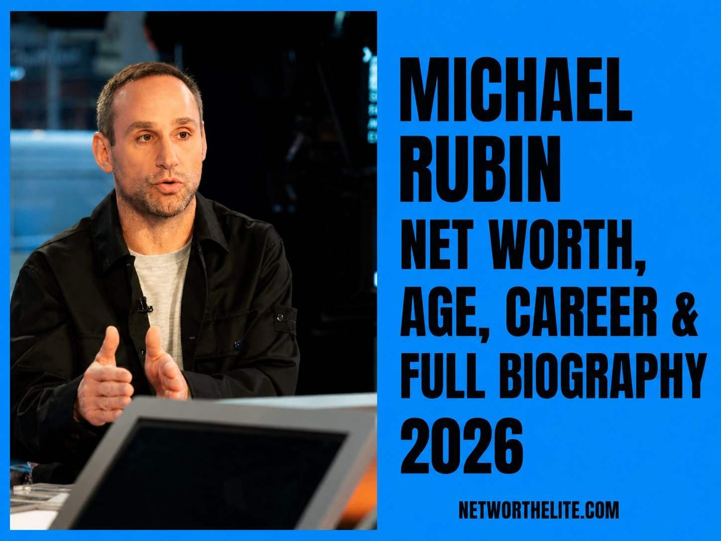 Michael Rubin Net Worth, Age, Career & Full Biography 2026