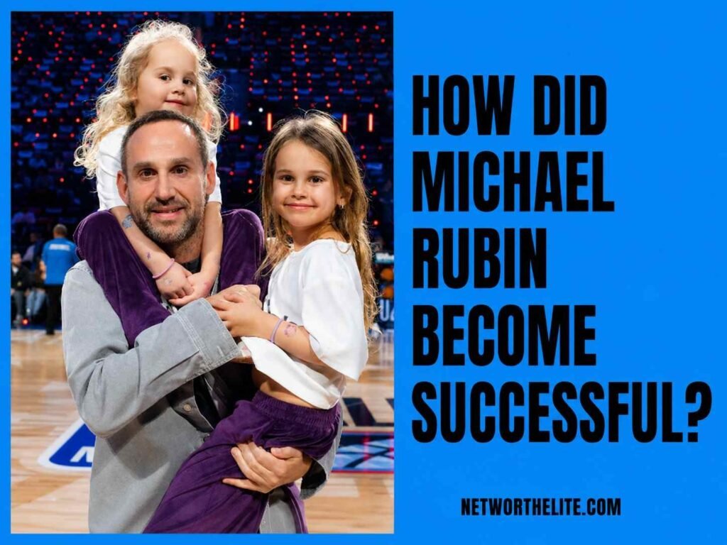 How Did Michael Rubin Become Successful?