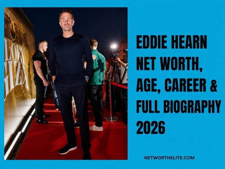 Eddie Hearn Net Worth, Age, Career & Full Biography 2026