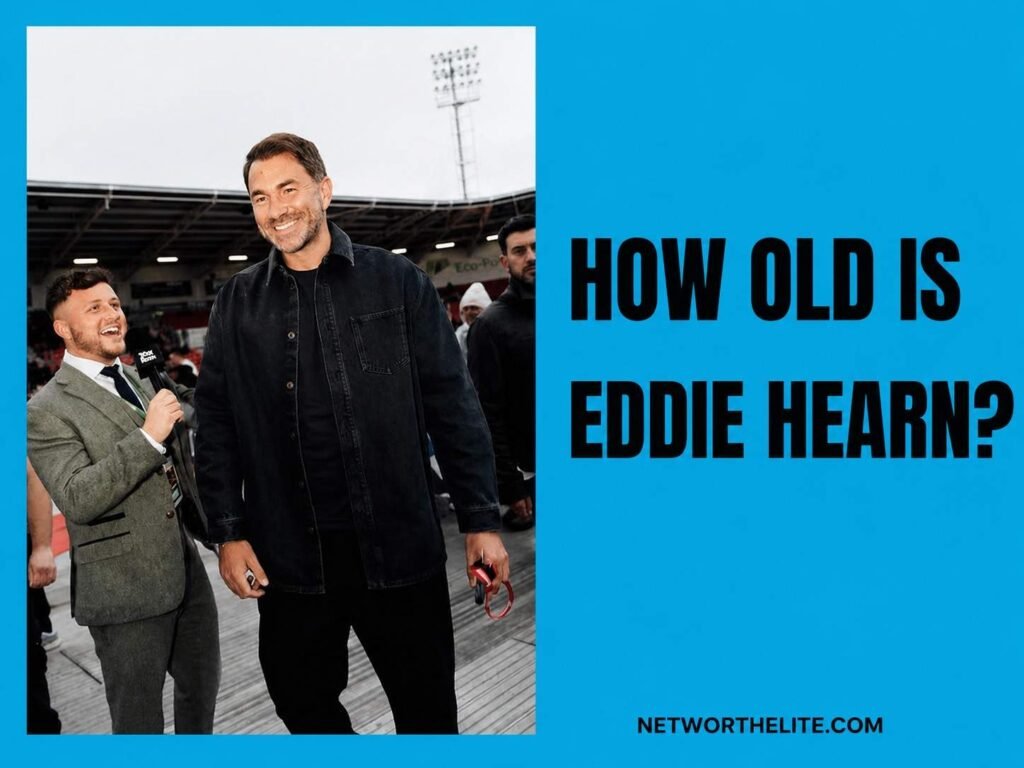 How Old Is Eddie Hearn?