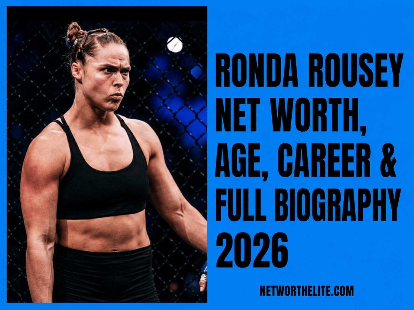 Ronda Rousey Net Worth, Age, Career & Full Biography 2026