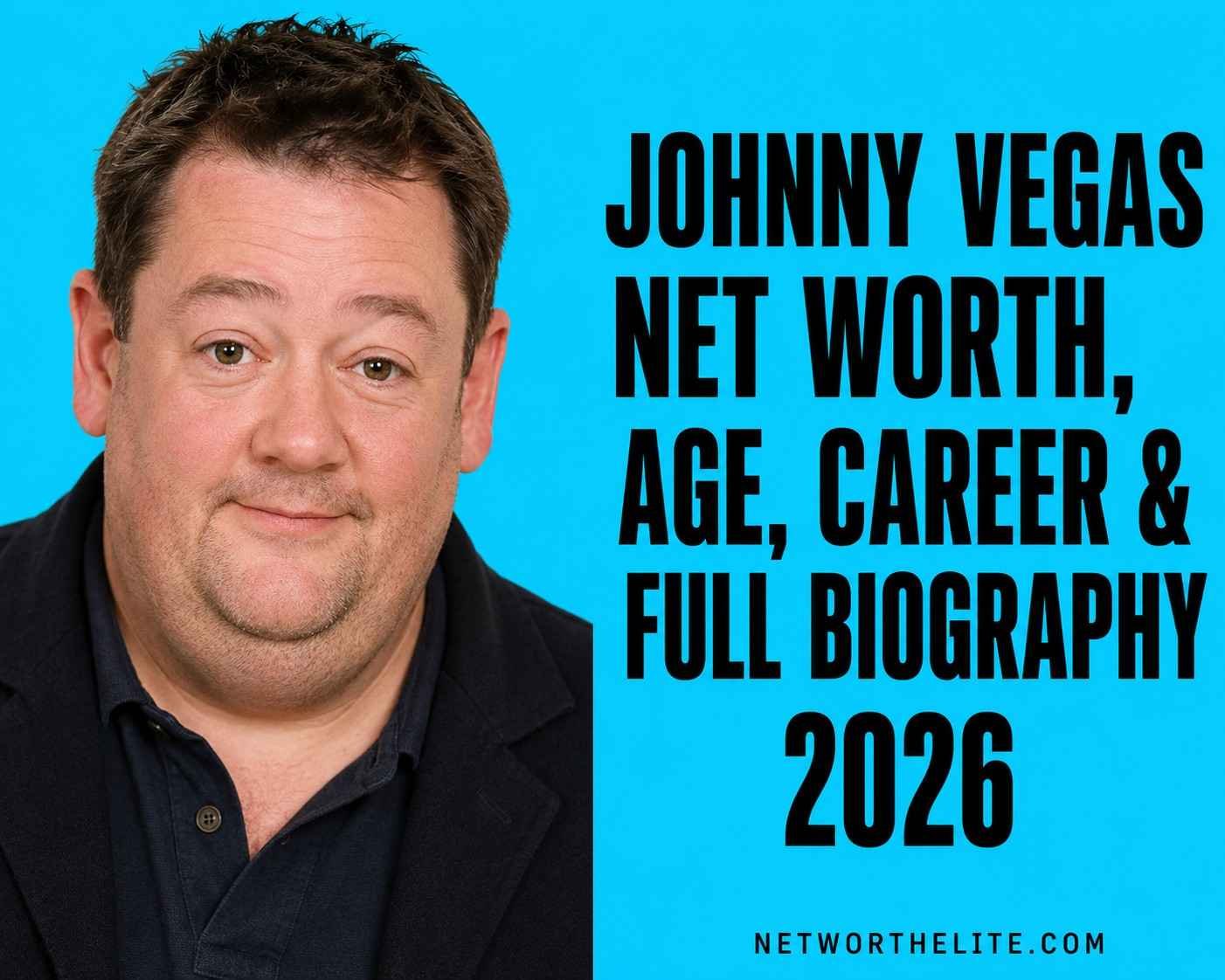 Johnny Vegas Net Worth, Age, Career & Full Biography 2026