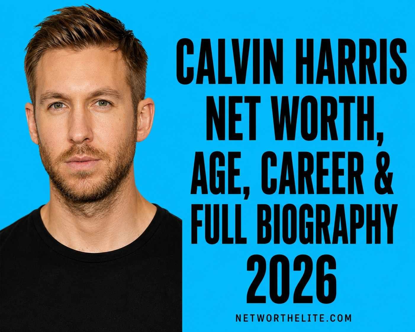 Calvin Harris Net Worth, Age, Career & Full Biography 2026