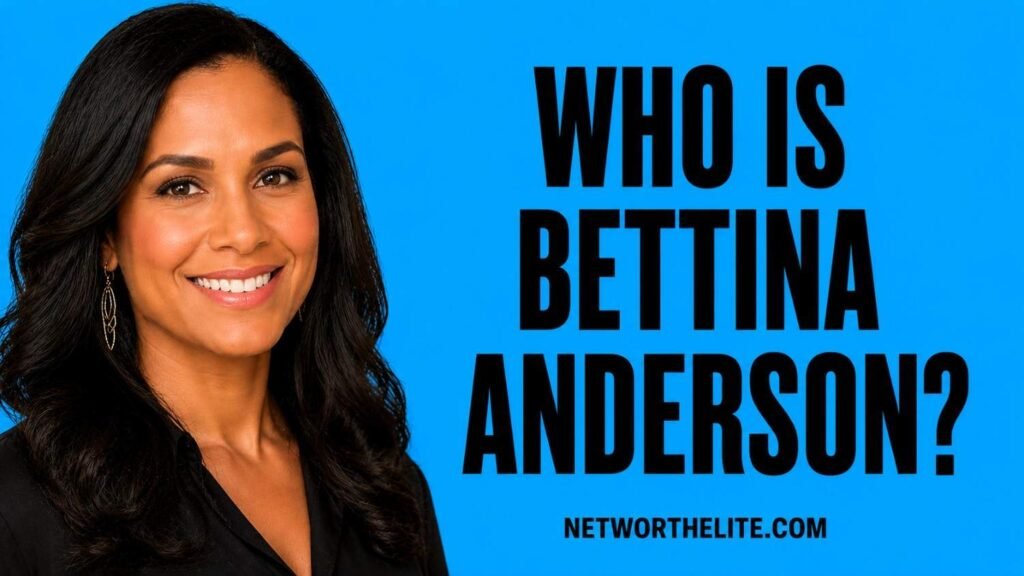 Who Is Bettina Anderson?
