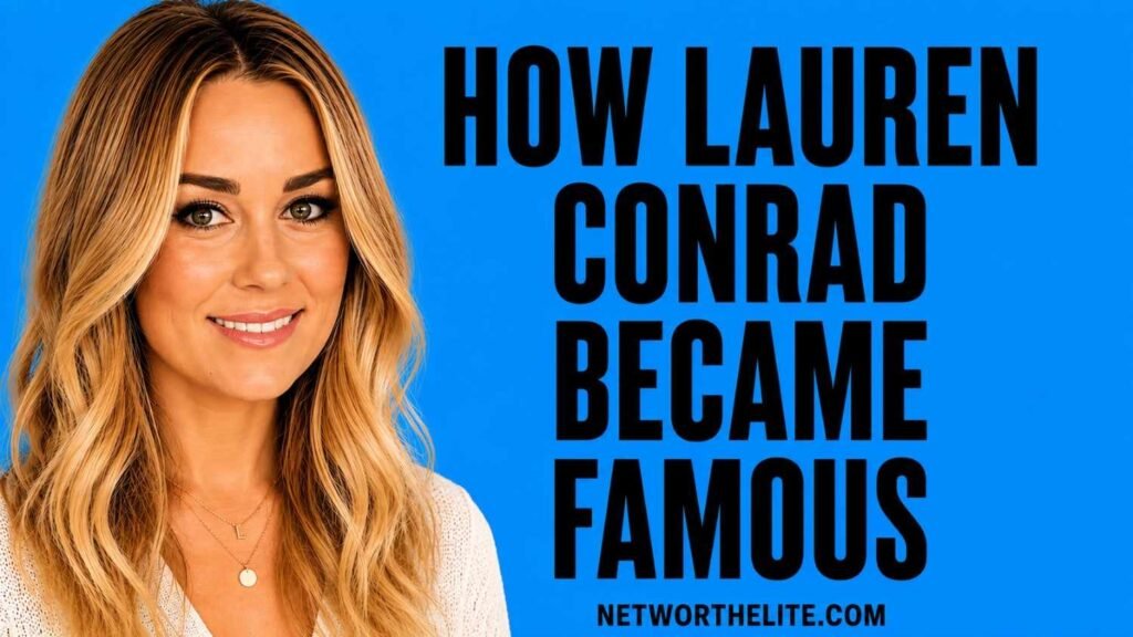 How Lauren Conrad Became Famous