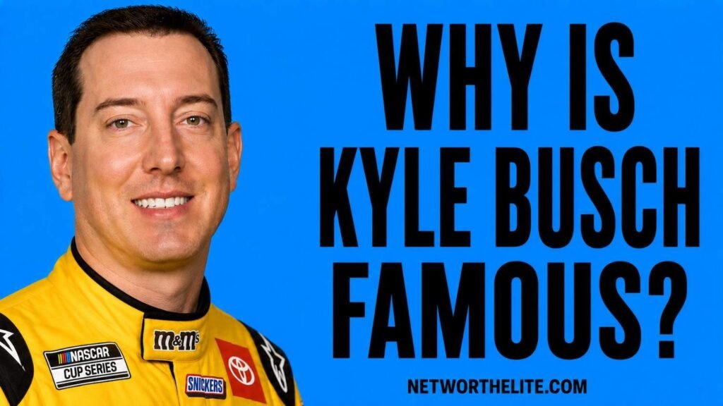 Why Is Kyle Busch Famous?
