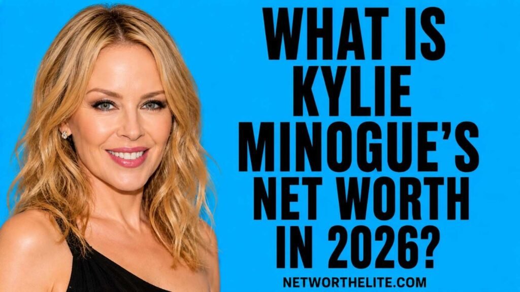 What Is Kylie Minogue's Net Worth in 2026?
