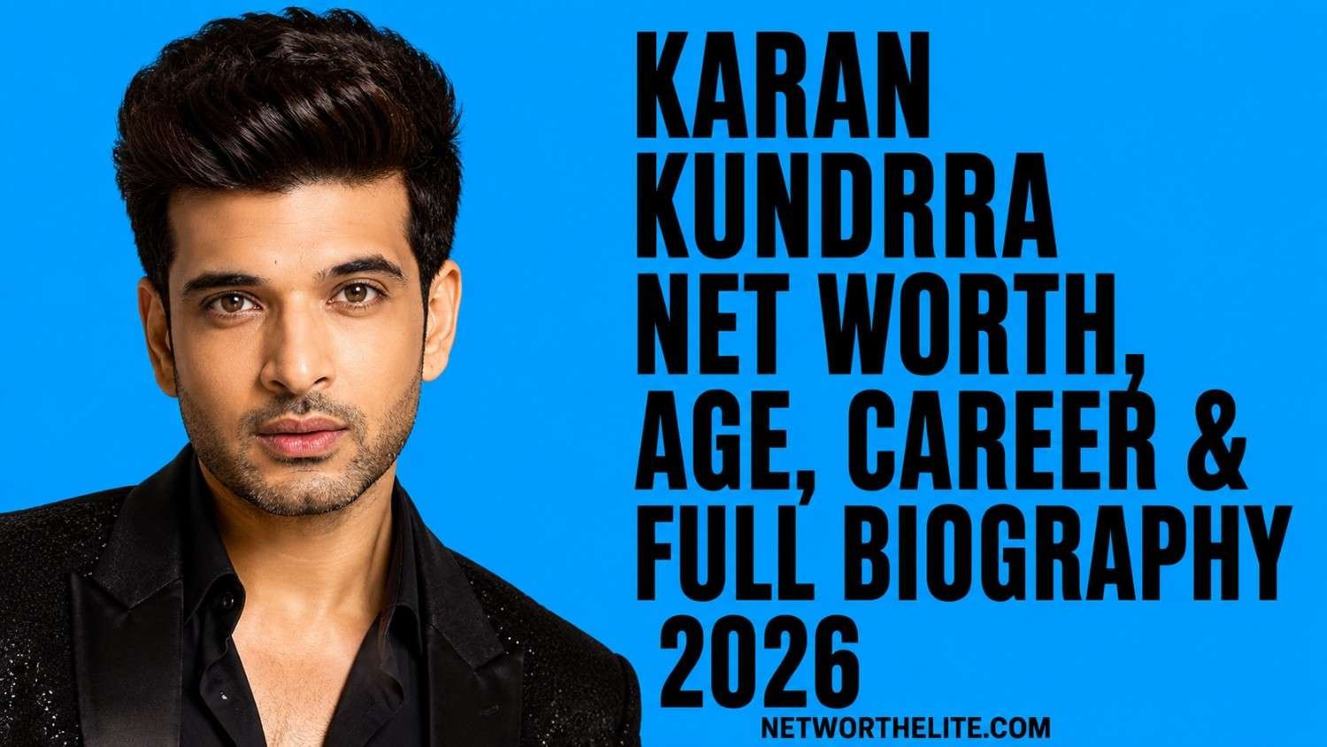 Karan Kundrra Net Worth, Age, Career & Full Biography 2026