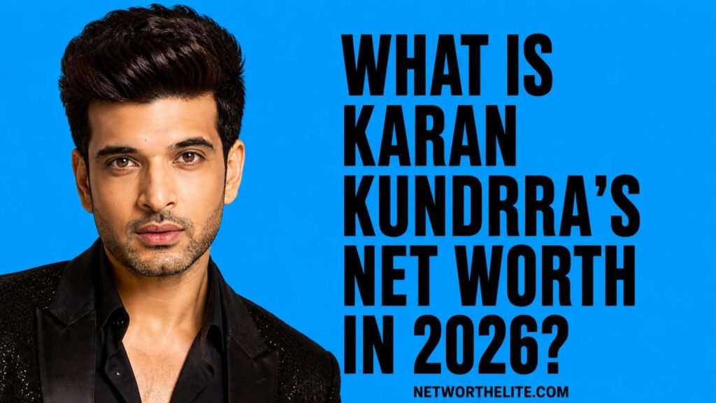 What Is Karan Kundrra's Net Worth in 2026?