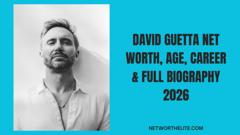 David Guetta Net Worth, Age, Career & Full Biography 2026