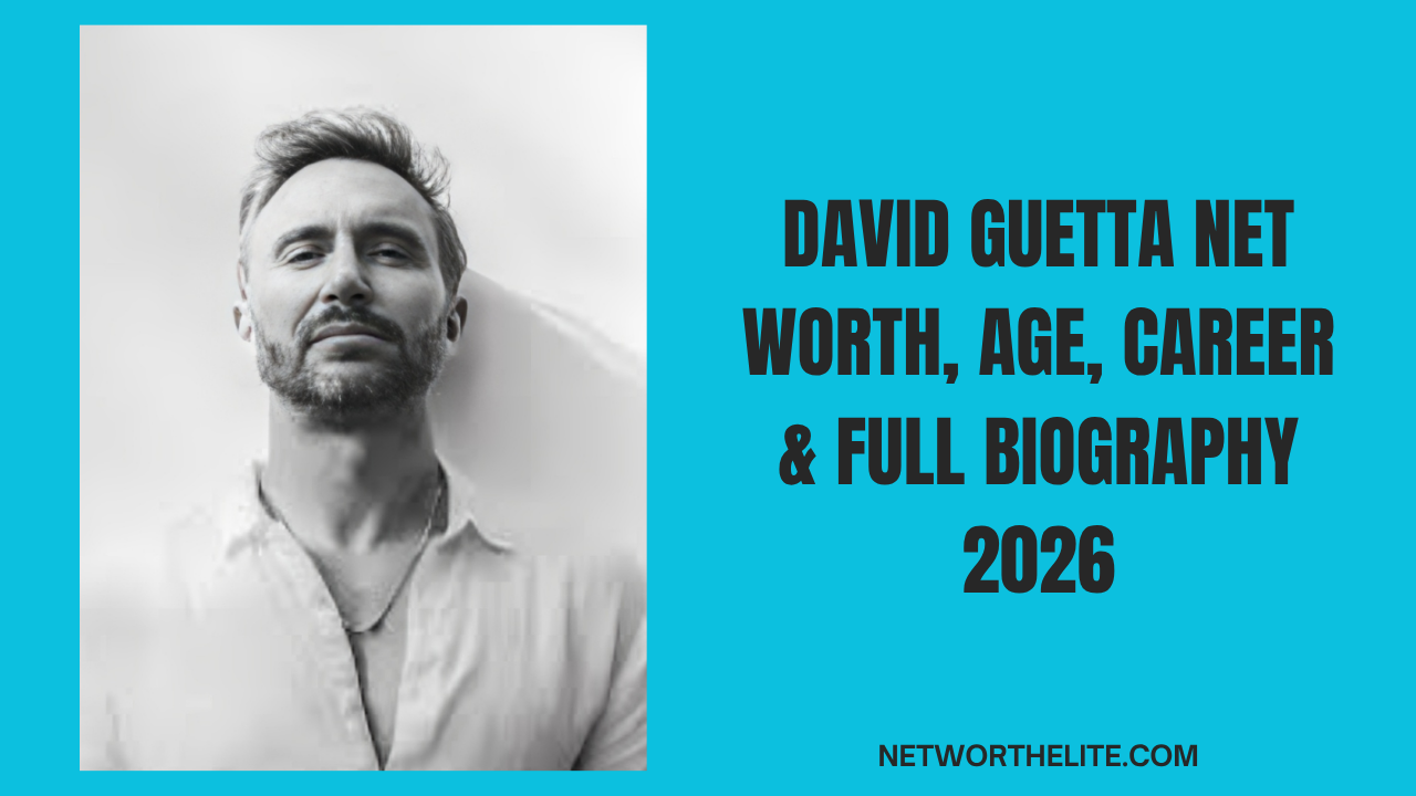 David Guetta Net Worth, Age, Career & Full Biography 2026